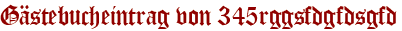 Gästebucheintrag von 345rggsfdgfdsgfd