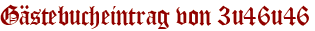 Gästebucheintrag von 3u46u46