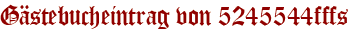 Gästebucheintrag von 5245544fffs