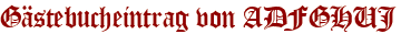 Gästebucheintrag von ADFGHUJ