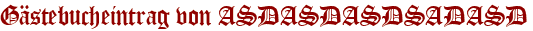 Gästebucheintrag von ASDASDASDSADASD