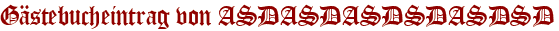 Gästebucheintrag von ASDASDASDSDASDSD