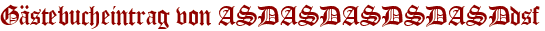 Gästebucheintrag von ASDASDASDSDASDdsf