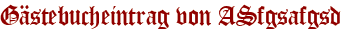 Gästebucheintrag von ASfgsafgsd