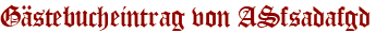 Gästebucheintrag von ASfsadafgd