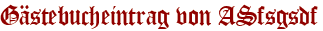 Gästebucheintrag von ASfsgsdf