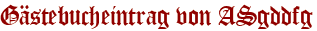 Gästebucheintrag von ASgddfg