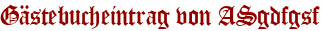 Gästebucheintrag von ASgdfgsf