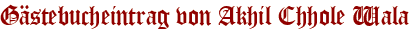 Gästebucheintrag von Akhil Chhole Wala