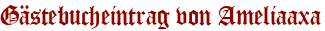 Gästebucheintrag von Ameliaaxa