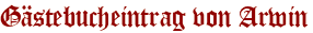 Gästebucheintrag von Arwin