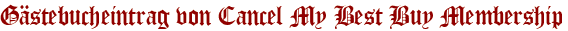 Gästebucheintrag von Cancel My Best Buy Membership