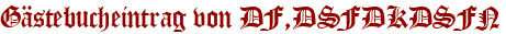 Gästebucheintrag von DF,DSFDKDSFN