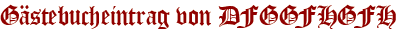 Gästebucheintrag von DFGGFHGFH