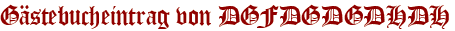 Gästebucheintrag von DGFDGDGDHDH