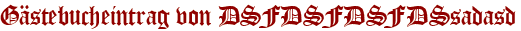 Gästebucheintrag von DSFDSFDSFDSsadasd