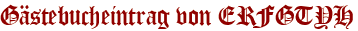 Gästebucheintrag von ERFGTYH