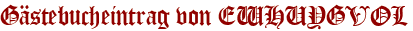 Gästebucheintrag von EWHUYGVOL
