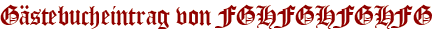 Gästebucheintrag von FGHFGHFGHFG