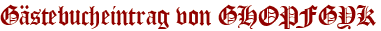 Gästebucheintrag von GHOPFGYK