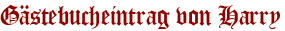 Gästebucheintrag von Harry