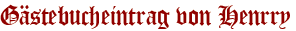 Gästebucheintrag von Henrry