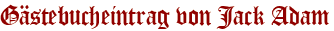 Gästebucheintrag von Jack Adam