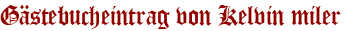 Gästebucheintrag von Kelvin miler