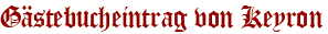 Gästebucheintrag von Keyron