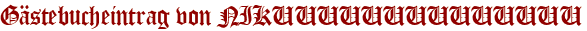 Gästebucheintrag von NIKUUUUUUUUUUUUUU