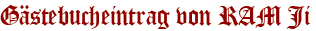 Gästebucheintrag von RAM Ji