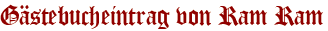 Gästebucheintrag von Ram Ram