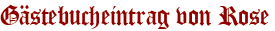 Gästebucheintrag von Rose
