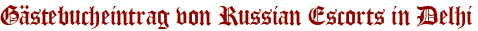 Gästebucheintrag von Russian Escorts in Delhi