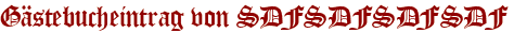 Gästebucheintrag von SDFSDFSDFSDF