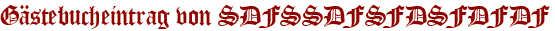 Gästebucheintrag von SDFSSDFSFDSFDFDF