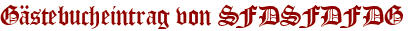 Gästebucheintrag von SFDSFDFDG
