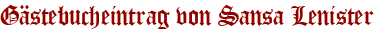 Gästebucheintrag von Sansa Lenister