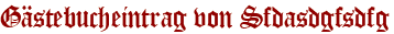 Gästebucheintrag von Sfdasdgfsdfg