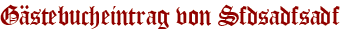 Gästebucheintrag von Sfdsadfsadf