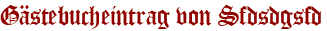 Gästebucheintrag von Sfdsdgsfd