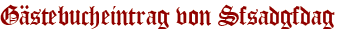 Gästebucheintrag von Sfsadgfdag