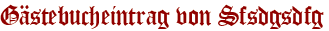 Gästebucheintrag von Sfsdgsdfg