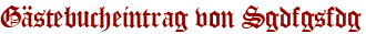Gästebucheintrag von Sgdfgsfdg