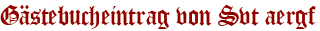 Gästebucheintrag von Svt aergf