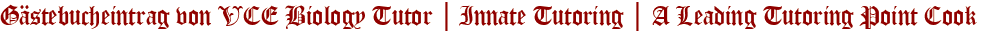 Gästebucheintrag von VCE Biology Tutor | Innate Tutoring | A Leading Tutoring Point Cook