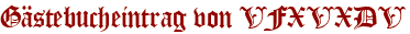 Gästebucheintrag von VFXVXDV