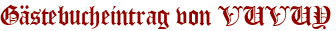 Gästebucheintrag von VUVUY