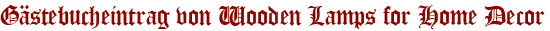 Gästebucheintrag von Wooden Lamps for Home Decor