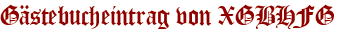 Gästebucheintrag von XGBHFG